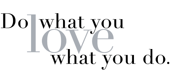 do-what-you-love-what-you-do.gif